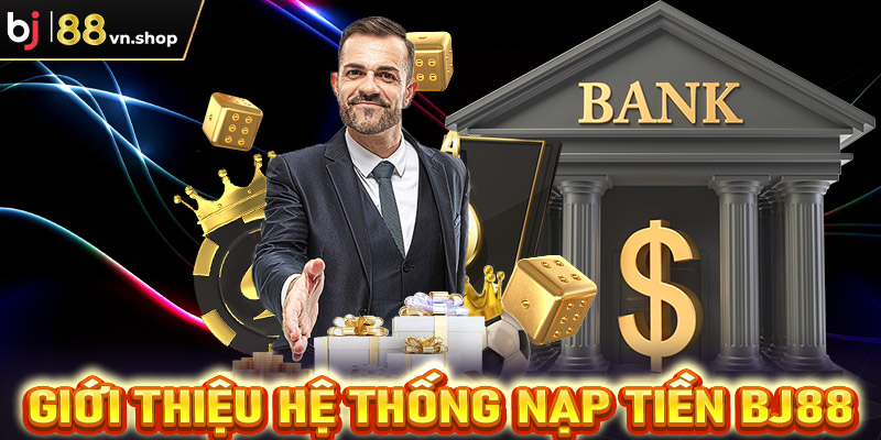 Giới thiệu về hệ thống giao dịch nạp tiền Bj88 