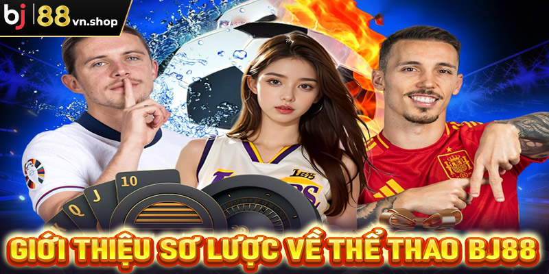 Giới thiệu sơ lược về sảnh cá cược thể thao Bj88 