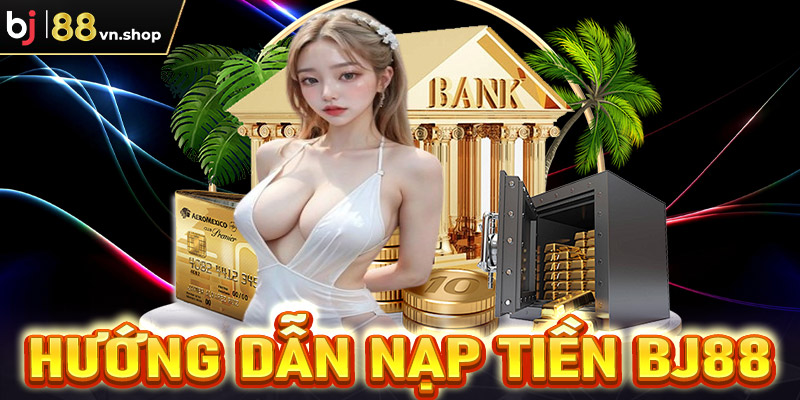 nạp tiền Bj88