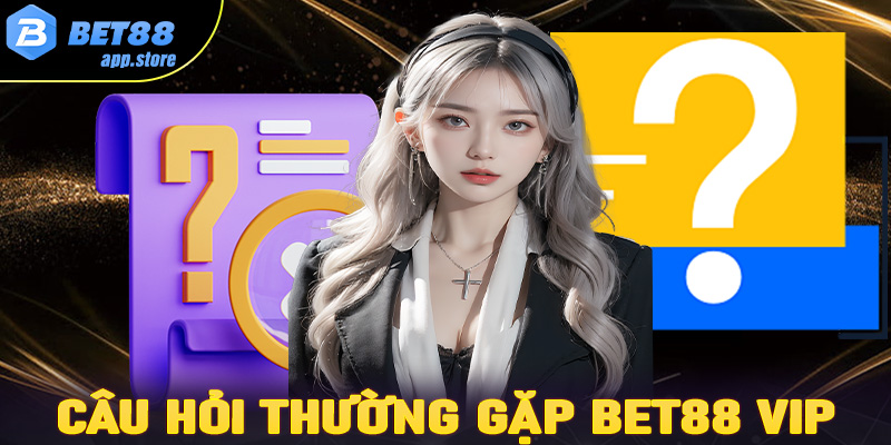 FAQs - Giả mã câu hỏi thường gặp tại nhà cái Bet88 Vip